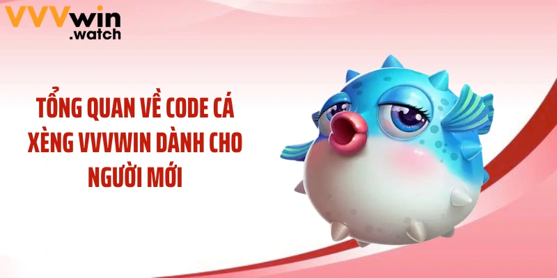 Tổng quan về code cá xèng VVVWIN dành cho người mới
